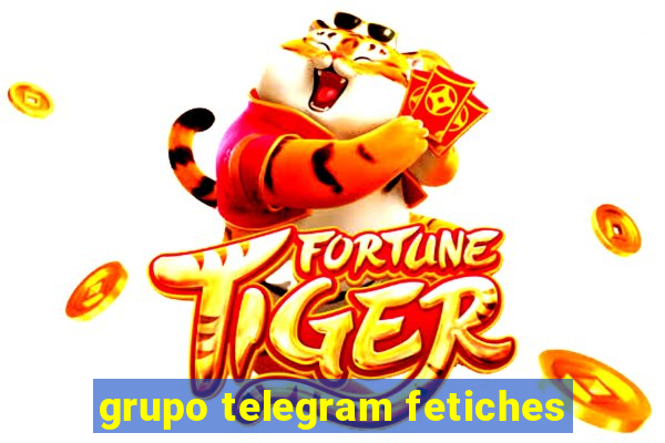 grupo telegram fetiches